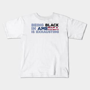 Being Black in America is exhausting Kids T-Shirt